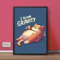 I Blame Gravity Lazy Cat | Funny Poster Wall Frame