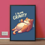 I Blame Gravity Lazy Cat | Funny Poster Wall Frame