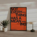 Not Every thing has a Meaning Motivational Quote